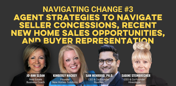 Navigating Change #3: Agent Strategies to Navigate Seller Concessions, Recent New Home Sales Opportunities, and Buyer Representation